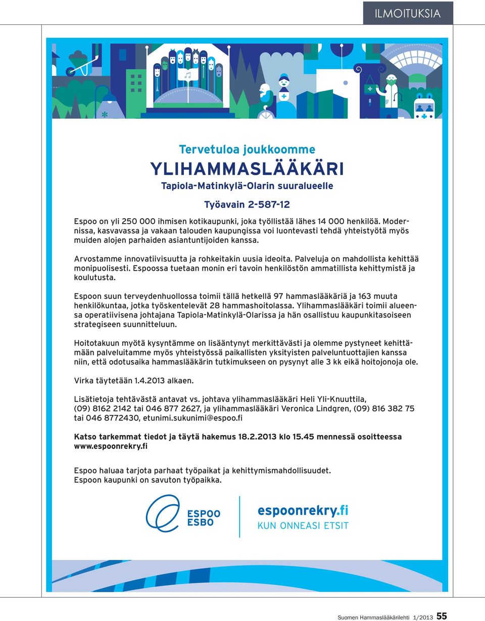 Palveluja on mahdollista kehittää monipuolisesti. Espoossa tuetaan monin eri tavoin henkilöstön ammatillista kehittymistä ja koulutusta.