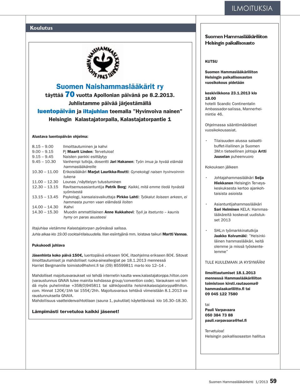 00 Ilmoittautuminen ja kahvi 9.00 9.15. Pj Maarit Linden: Tervetuloa! 9.15 9.45 Naisten pankki esittäytyy 9.45 10.30.