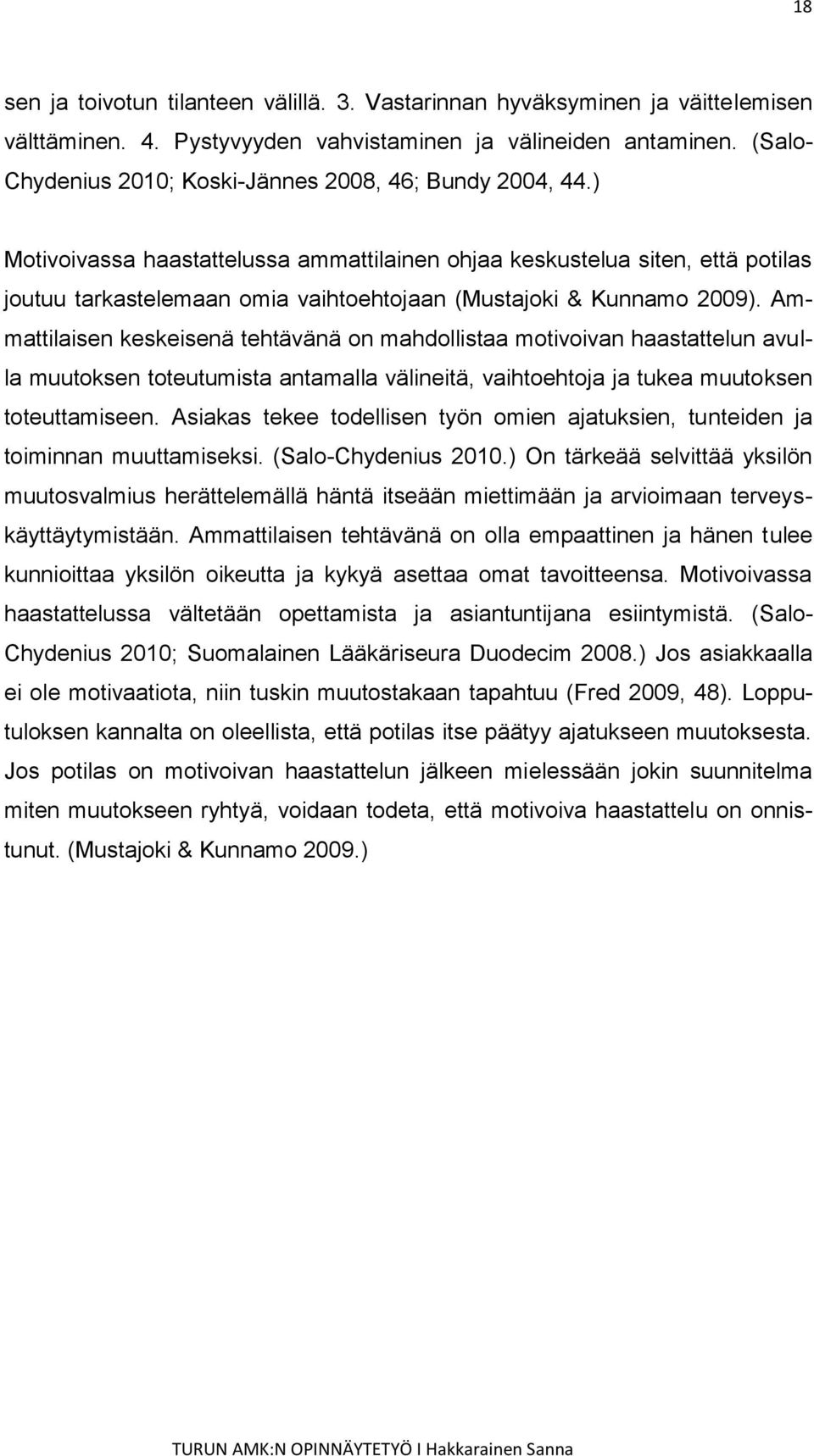 ) Motivoivassa haastattelussa ammattilainen ohjaa keskustelua siten, että potilas joutuu tarkastelemaan omia vaihtoehtojaan (Mustajoki & Kunnamo 2009).