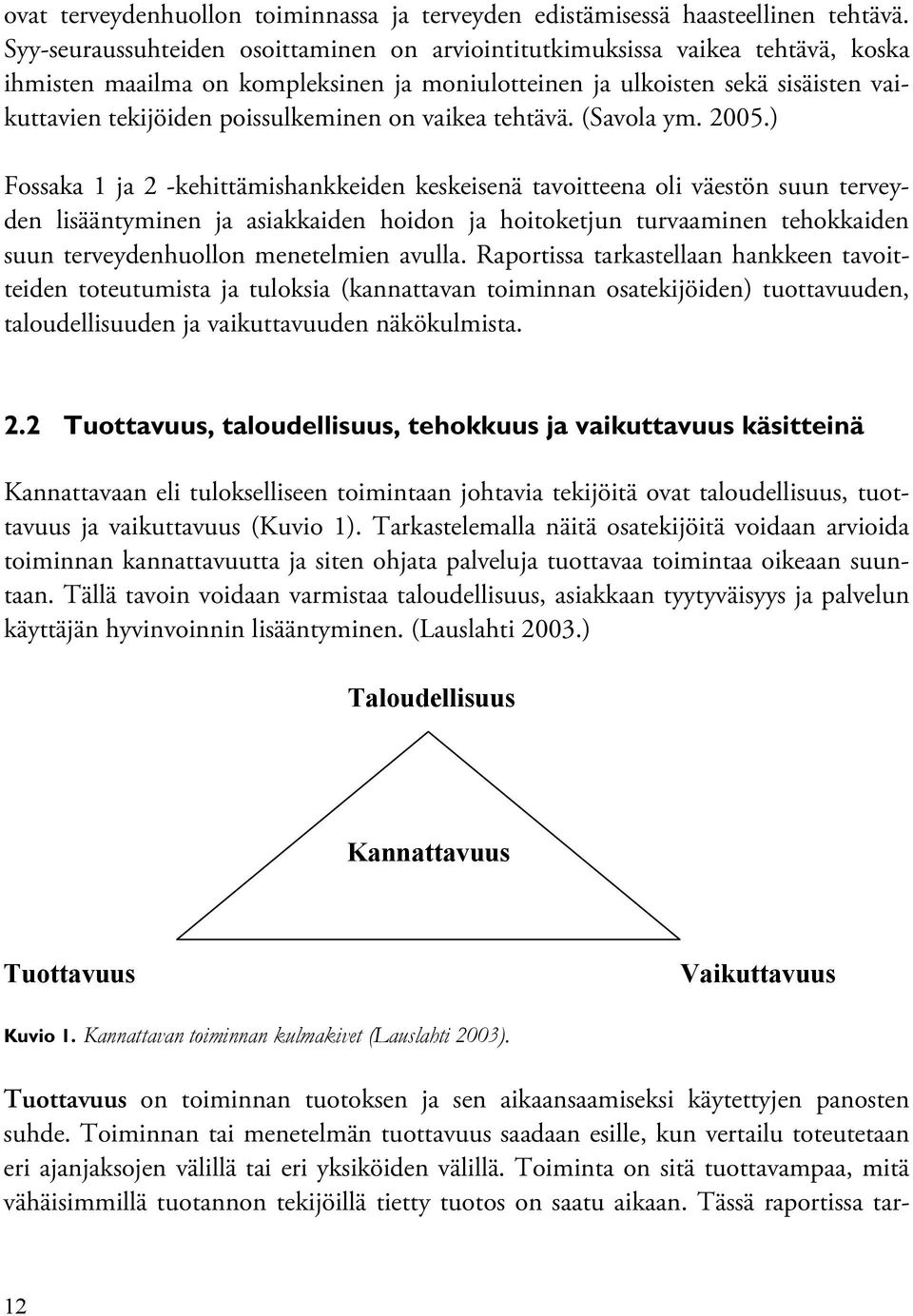 on vaikea tehtävä. (Savola ym. 2005.