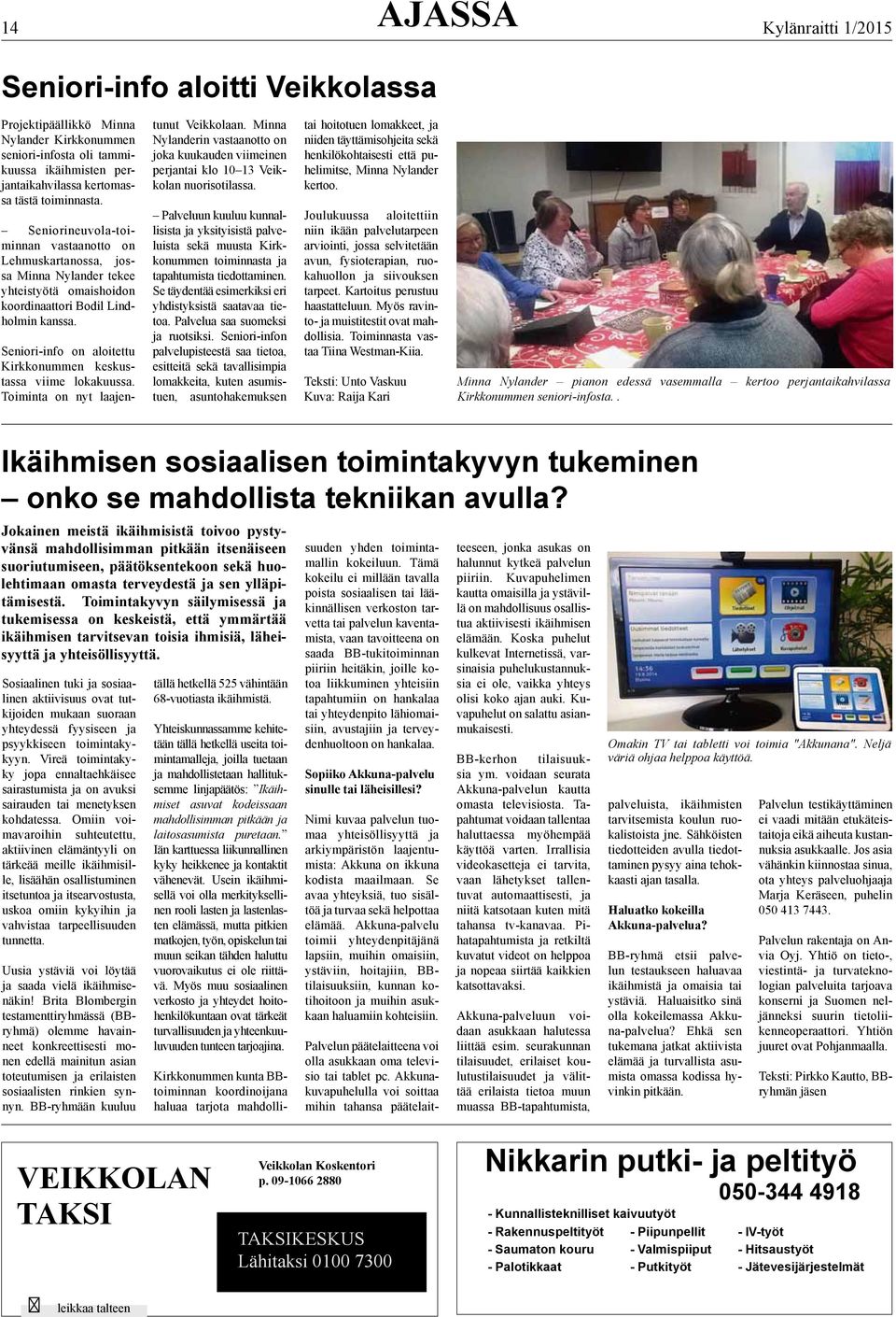 Seniori-info on aloitettu Kirkkonummen keskustassa viime lokakuussa. oiminta on nyt laajentunut Veikkolaan.
