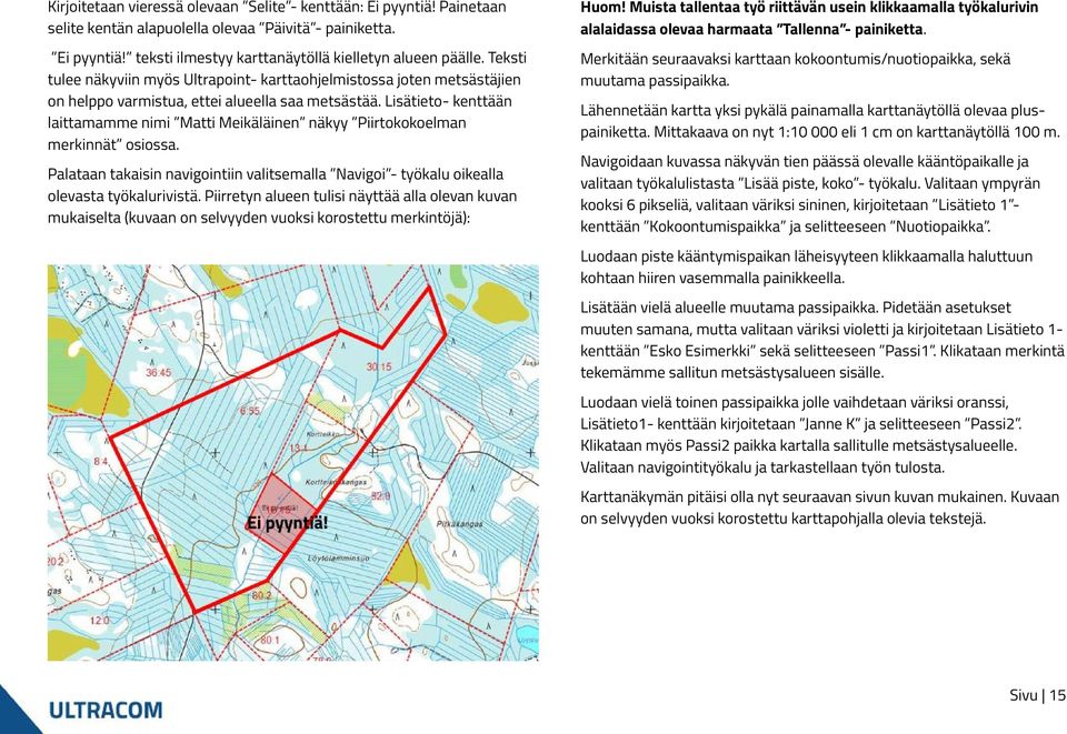 Lisätieto- kenttään laittamamme nimi Matti Meikäläinen näkyy Piirtokokoelman merkinnät osiossa. Palataan takaisin navigointiin valitsemalla Navigoi - työkalu oikealla olevasta työkalurivistä.