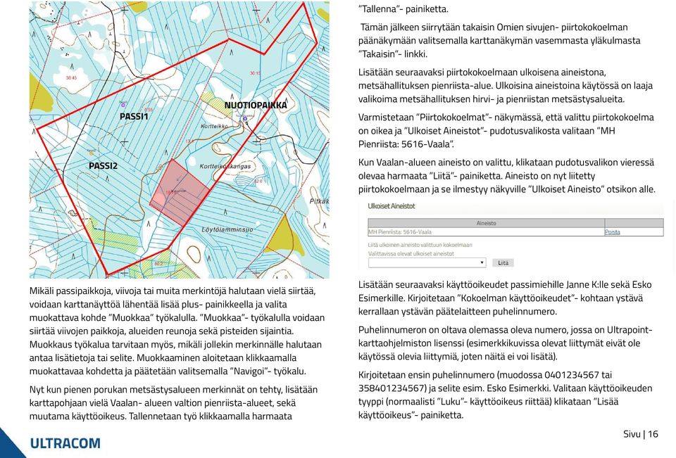 Varmistetaan Piirtokokoelmat - näkymässä, että valittu piirtokokoelma on oikea ja Ulkoiset Aineistot - pudotusvalikosta valitaan MH Pienriista: 5616-Vaala.