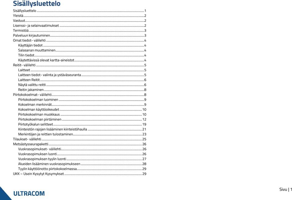 .. 6 Näytä valittu reitti... 6 Reitin jakaminen... 8 Piirtokokoelmat- välilehti... 8 Piirtokokoelman luominen... 9 Kokoelman merkinnät... 9 Kokoelman käyttöoikeudet... 10 Piirtokokoelman muokkaus.