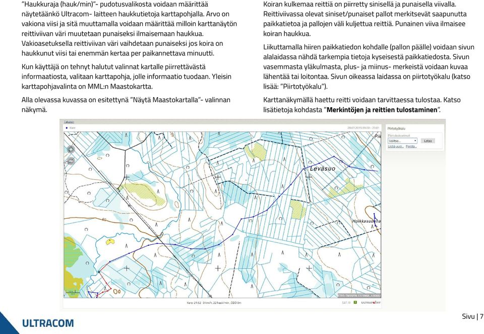 Vakioasetuksella reittiviivan väri vaihdetaan punaiseksi jos koira on haukkunut viisi tai enemmän kertaa per paikannettava minuutti.