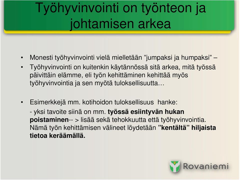 myötä tuloksellisuutta Esimerkkejä mm. kotihoidon tuloksellisuus hanke: - yksi tavoite siinä on mm.