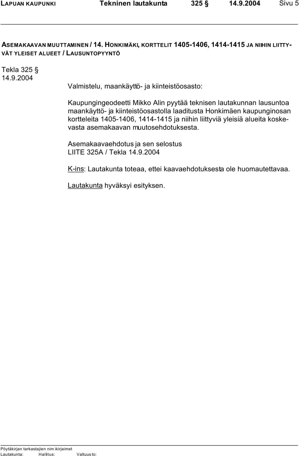 2004 Valmistelu, maankäyttö- ja kiinteistöosasto: Kaupungingeodeetti Mikko Alin pyytää teknisen lautakunnan lausuntoa maankäyttö- ja kiinteistöosastolla