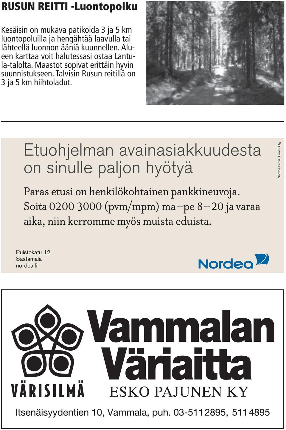 Maastot sopivat erittäin hyvin suunnistukseen. Talvisin Rusun reitillä on 3 ja 5 km hiihtoladut.