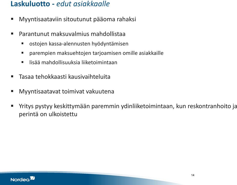 asiakkaille lisää mahdollisuuksia liiketoimintaan Tasaa tehokkaasti kausivaihteluita Myyntisaatavat