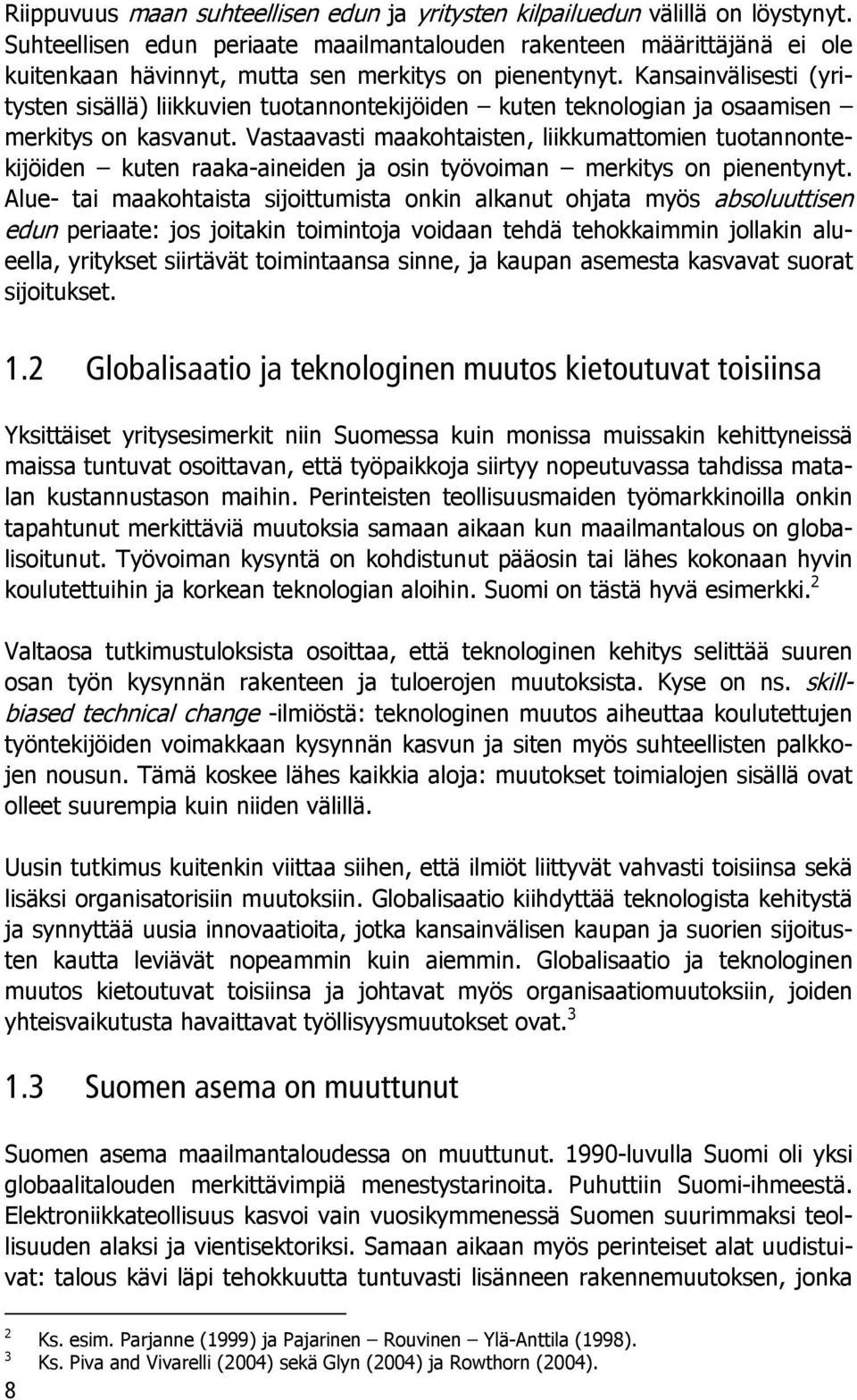 Kansainvälisesti (yritysten sisällä) liikkuvien tuotannontekijöiden kuten teknologian ja osaamisen merkitys on kasvanut.