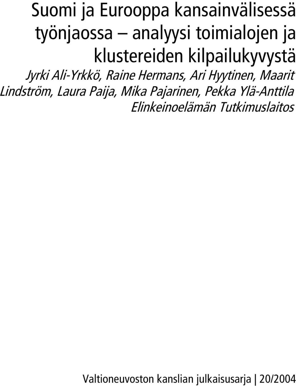Hyytinen, Maarit Lindström, Laura Paija, Mika Pajarinen, Pekka