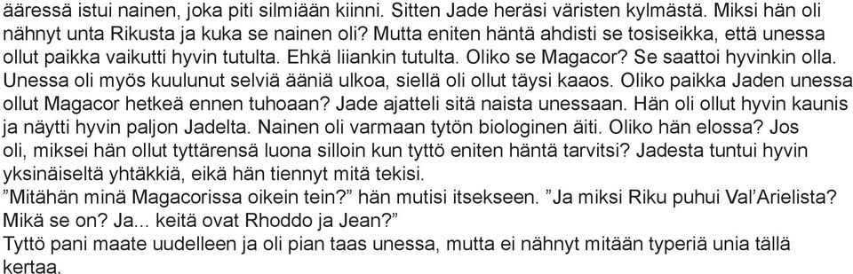 Unessa oli myös kuulunut selviä ääniä ulkoa, siellä oli ollut täysi kaaos. Oliko paikka Jaden unessa ollut Magacor hetkeä ennen tuhoaan? Jade ajatteli sitä naista unessaan.