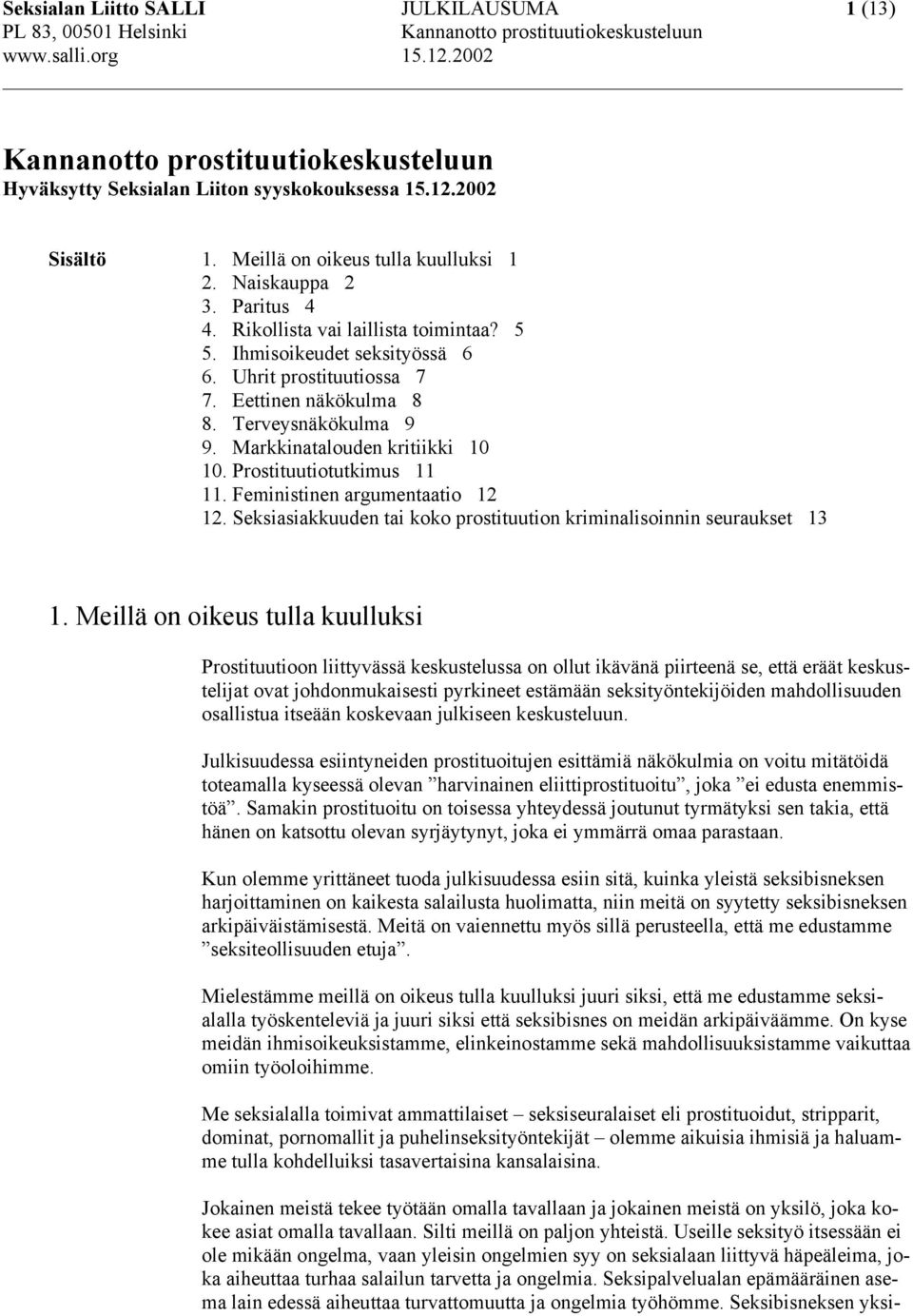 Prostituutiotutkimus 11 11. Feministinen argumentaatio 12 12. Seksiasiakkuuden tai koko prostituution kriminalisoinnin seuraukset 13 1.