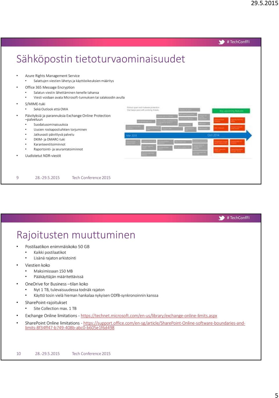 roskapostiuhkien torjuminen Jatkuvasti päivittyvä palvelu DKIM- ja DMARC-tuki Karanteentitoiminnot Raportointi- ja seurantatoiminnot Uudistetut NDR-viestit 9 Rajoitusten muuttuminen Postilaatikon