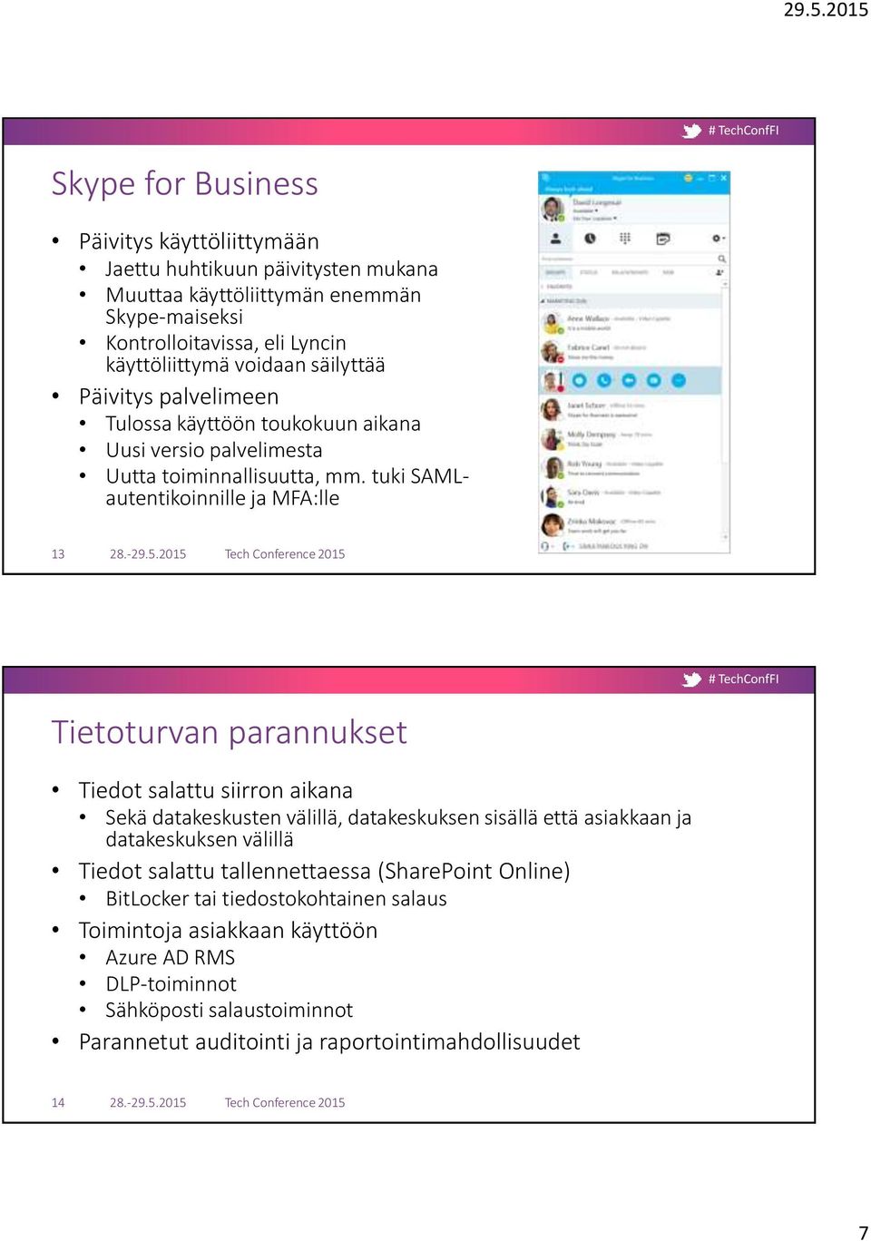 tuki SAMLautentikoinnille ja MFA:lle 13 Tietoturvan parannukset Tiedot salattu siirron aikana Sekä datakeskusten välillä, datakeskuksen sisällä että asiakkaan ja datakeskuksen