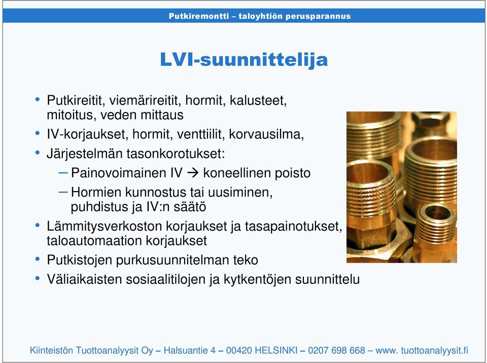 kunnostus tai uusiminen, puhdistus ja IV:n säätö Lämmitysverkoston korjaukset ja tasapainotukset,