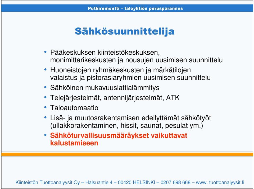 mukavuuslattialämmitys Telejärjestelmät, antennijärjestelmät, ATK Taloautomaatio Lisä- ja