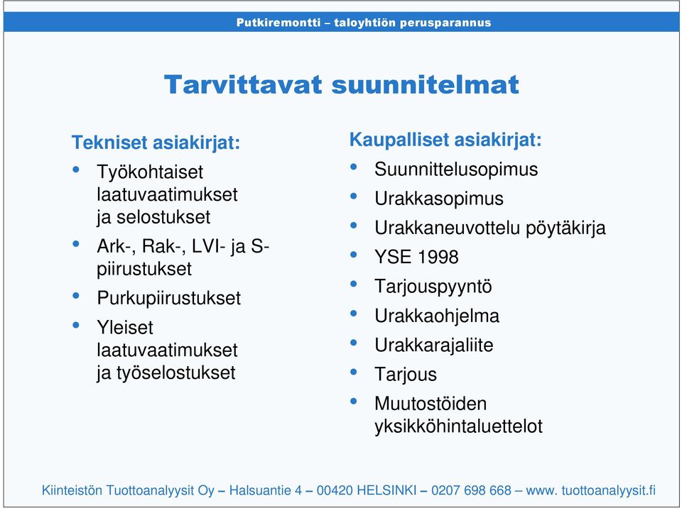 Kaupalliset asiakirjat: Suunnittelusopimus Urakkasopimus Urakkaneuvottelu pöytäkirja