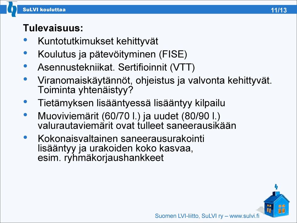 Tietämyksen lisääntyessä lisääntyy kilpailu Muoviviemärit (60/70 l.) ja uudet (80/90 l.