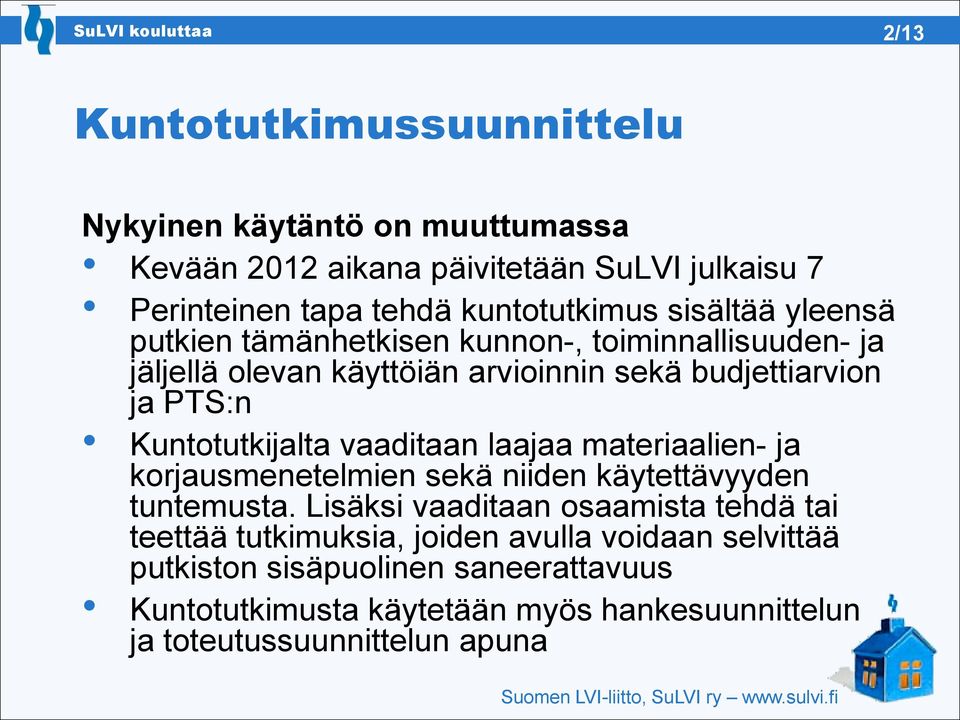 Kuntotutkijalta vaaditaan laajaa materiaalien- ja korjausmenetelmien sekä niiden käytettävyyden tuntemusta.