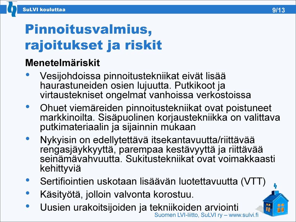 Sisäpuolinen korjaustekniikka on valittava putkimateriaalin ja sijainnin mukaan Nykyisin on edellytettävä itsekantavuutta/riittävää rengasjäykkyyttä, parempaa