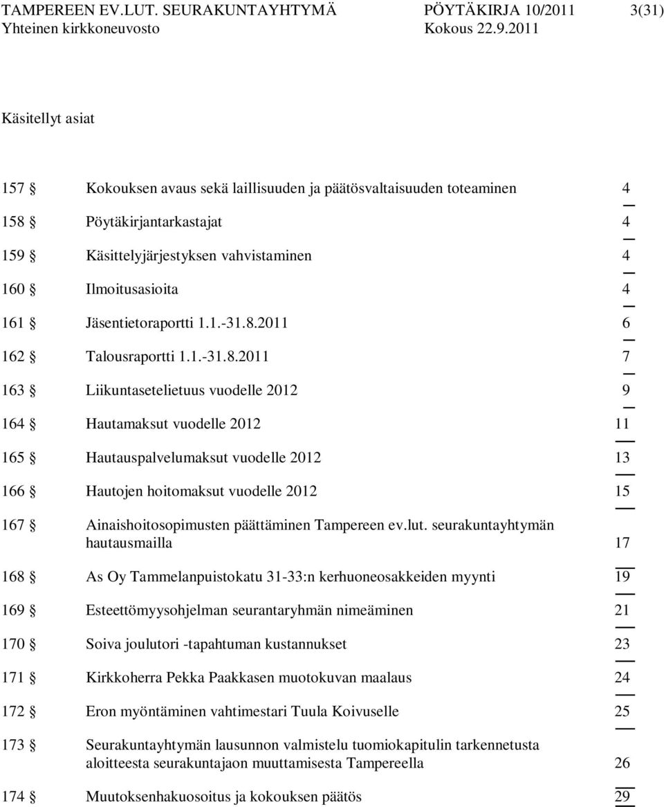 vahvistaminen 4 160 Ilmoitusasioita 4 161 Jäsentietoraportti 1.1.-31.8.