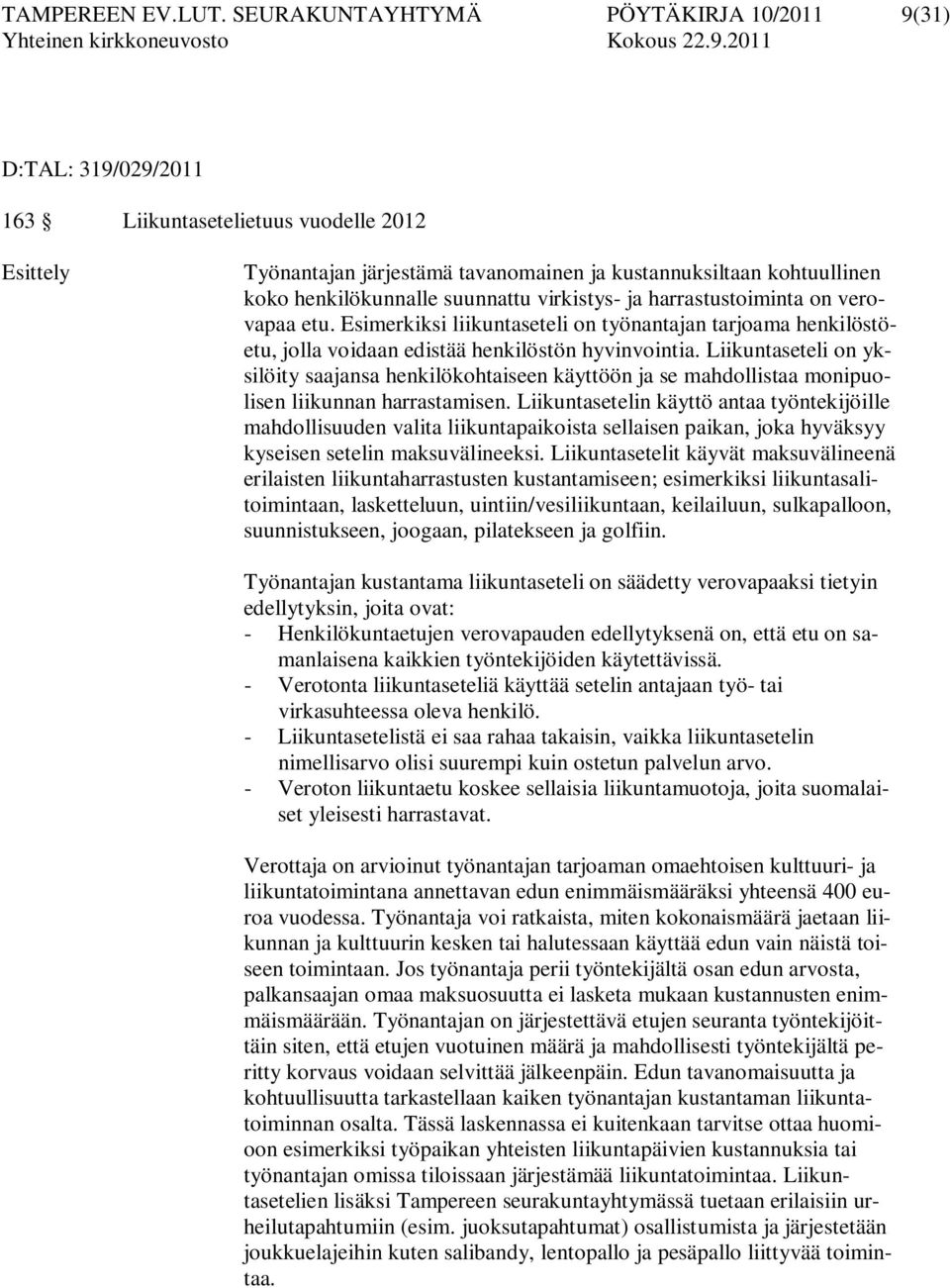 suunnattu virkistys- ja harrastustoiminta on verovapaa etu. Esimerkiksi liikuntaseteli on työnantajan tarjoama henkilöstöetu, jolla voidaan edistää henkilöstön hyvinvointia.