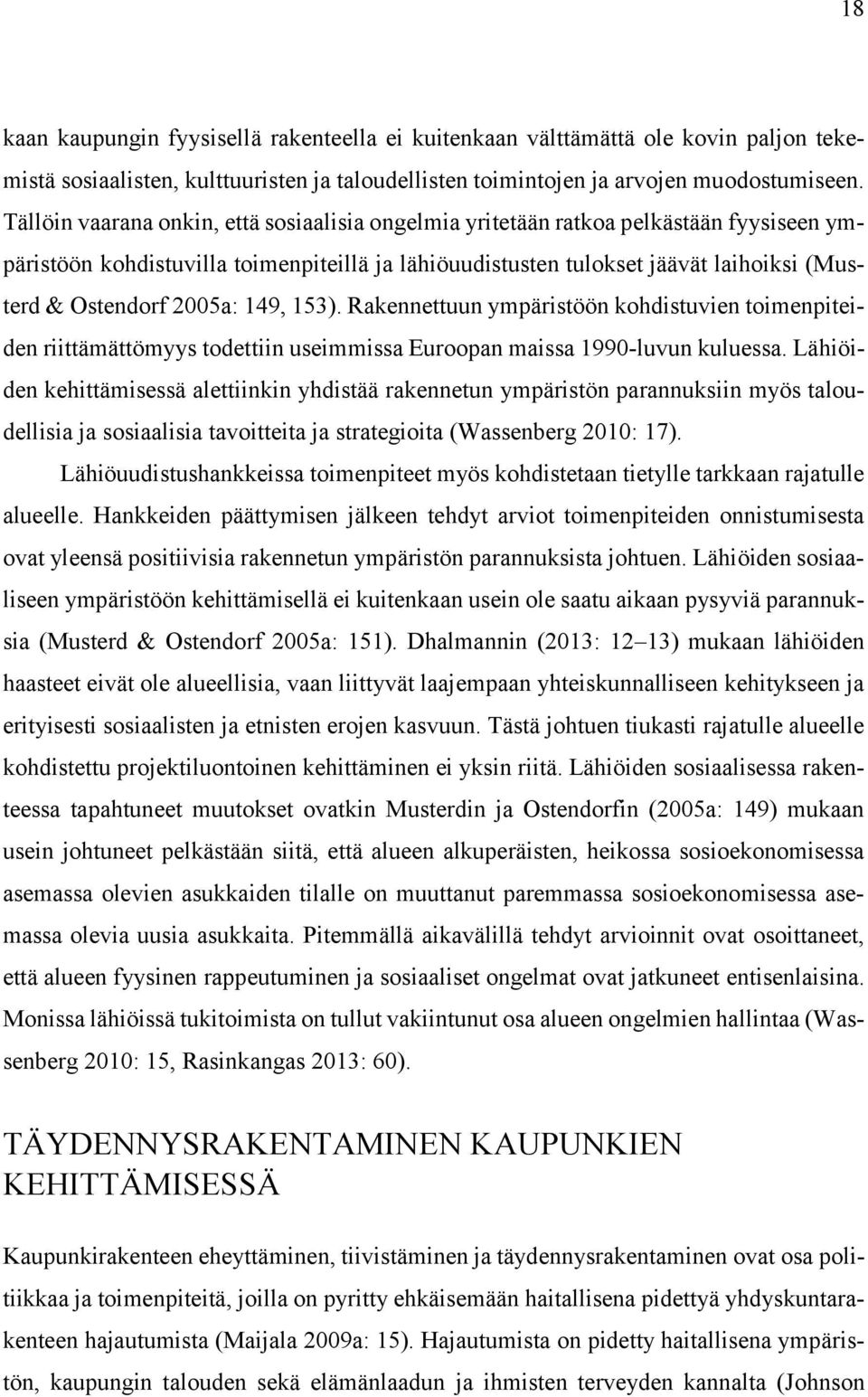 2005a: 149, 153). Rakennettuun ympäristöön kohdistuvien toimenpiteiden riittämättömyys todettiin useimmissa Euroopan maissa 1990-luvun kuluessa.