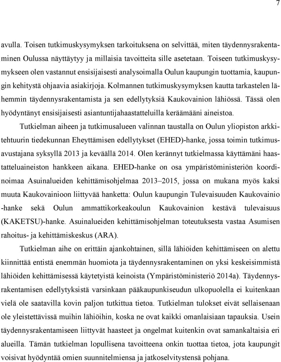 Kolmannen tutkimuskysymyksen kautta tarkastelen lähemmin täydennysrakentamista ja sen edellytyksiä Kaukovainion lähiössä.