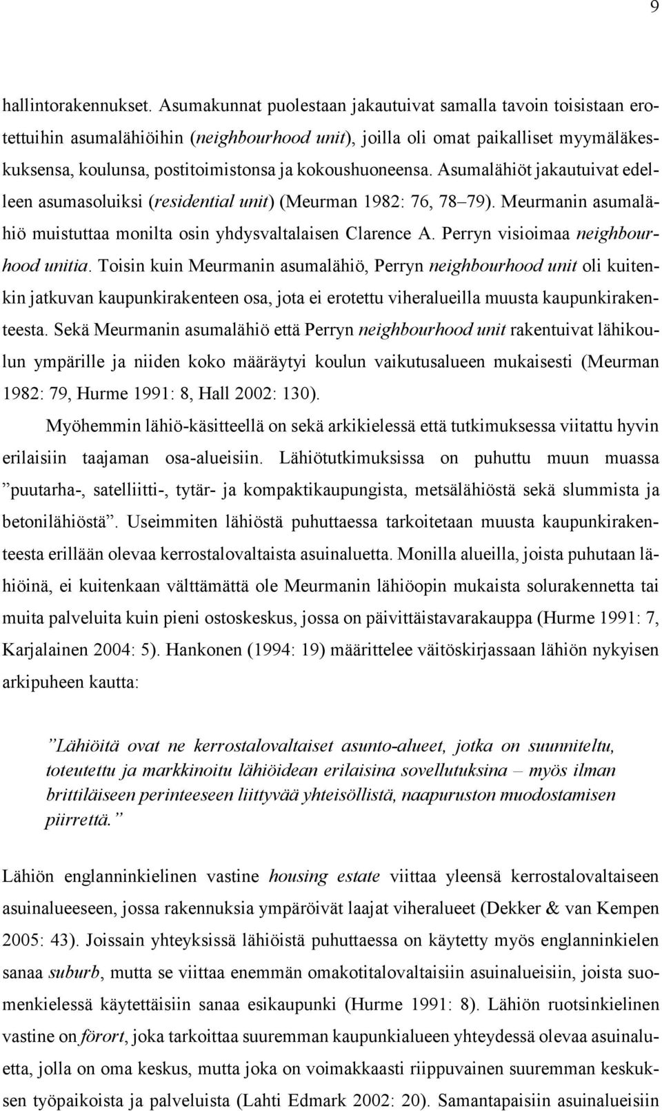 kokoushuoneensa. Asumalähiöt jakautuivat edelleen asumasoluiksi (residential unit) (Meurman 1982: 76, 78 79). Meurmanin asumalähiö muistuttaa monilta osin yhdysvaltalaisen Clarence A.