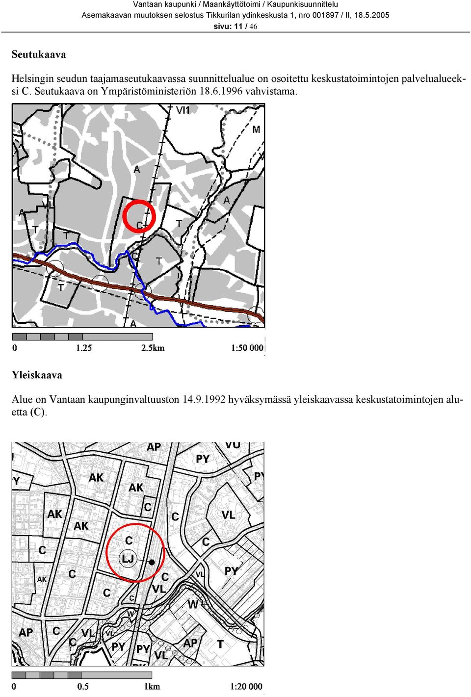 Seutukaava on Ympäristöministeriön 18.6.1996 vahvistama.