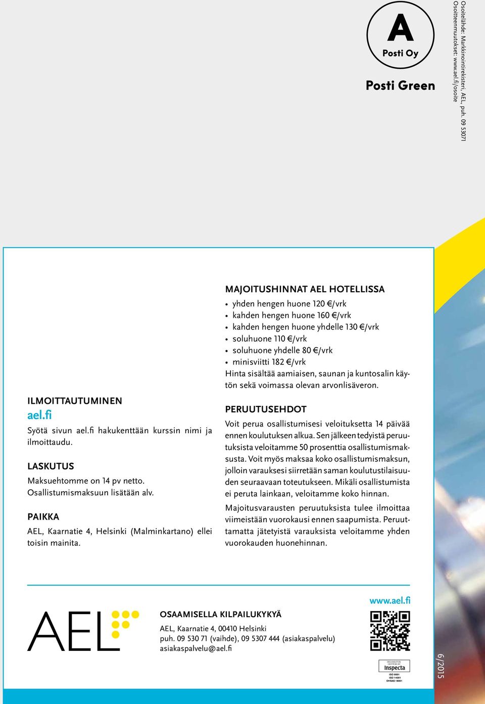 MAJOITUSHINNAT AEL HOTELLISSA yhden hengen huone 0 /vrk kahden hengen huone 60 /vrk kahden hengen huone yhdelle 0 /vrk soluhuone 0 /vrk soluhuone yhdelle 80 /vrk minisviitti 8 /vrk Hinta sisältää