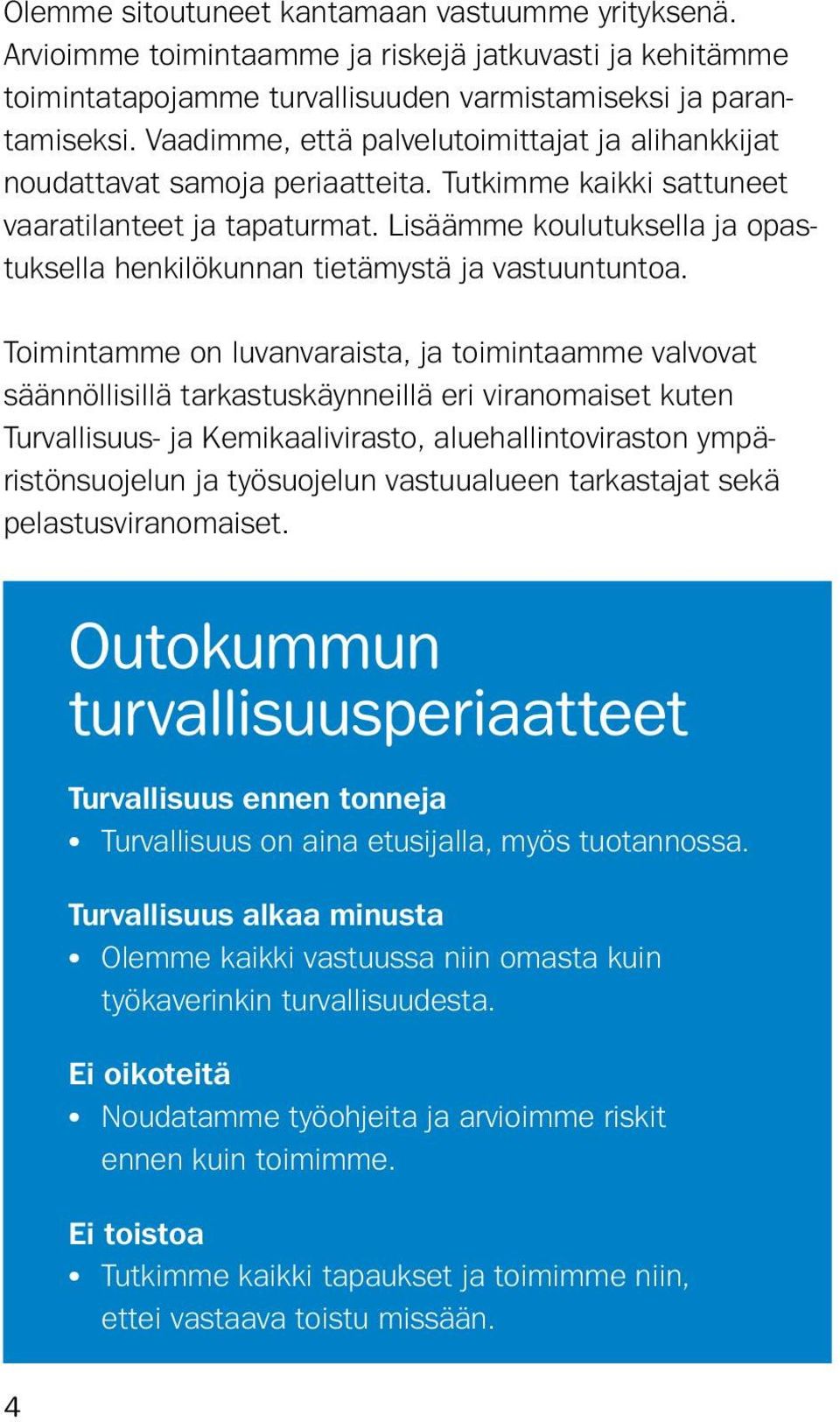 Lisäämme koulutuksella ja opastuksella henkilökunnan tietämystä ja vastuuntuntoa.