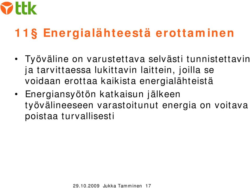 erottaa kaikista energialähteistä Energiansyötön katkaisun jälkeen