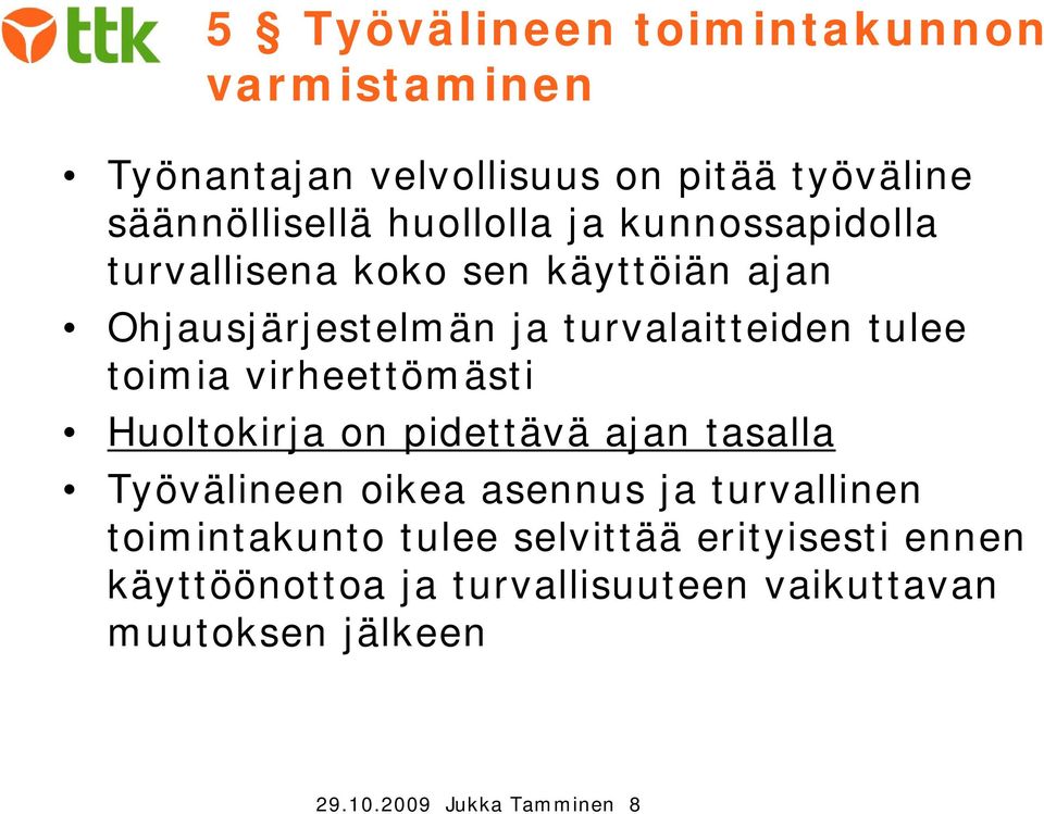 virheettömästi Huoltokirja on pidettävä ajan tasalla Työvälineen oikea asennus ja turvallinen toimintakunto