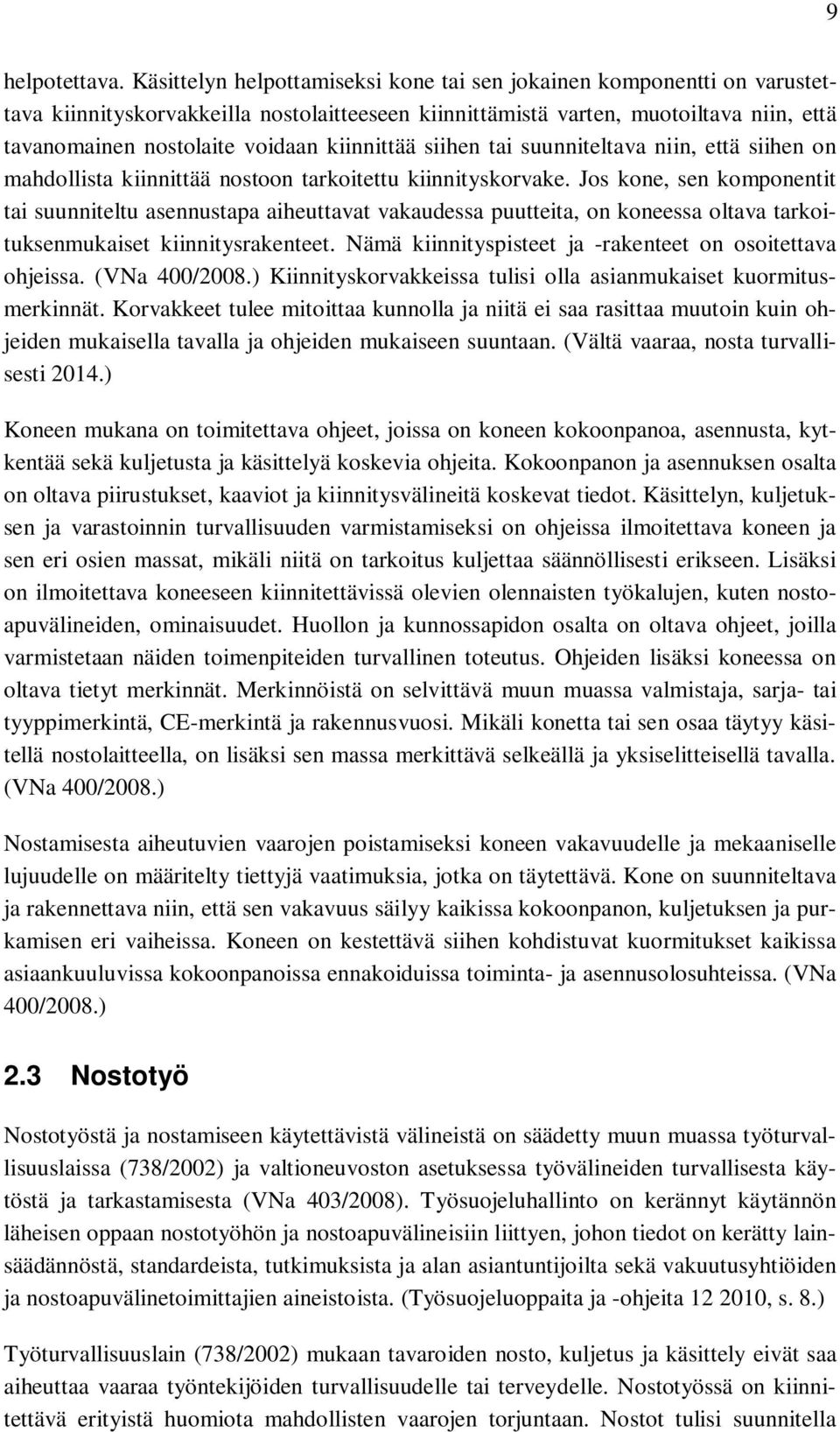 kiinnittää siihen tai suunniteltava niin, että siihen on mahdollista kiinnittää nostoon tarkoitettu kiinnityskorvake.