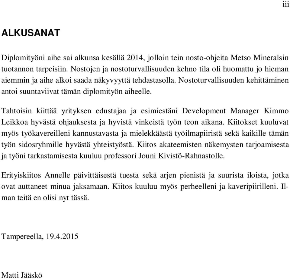 Tahtoisin kiittää yrityksen edustajaa ja esimiestäni Development Manager Kimmo Leikkoa hyvästä ohjauksesta ja hyvistä vinkeistä työn teon aikana.