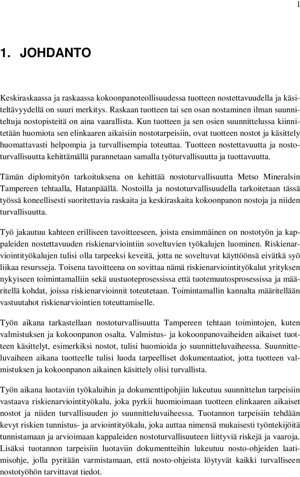 Kun tuotteen ja sen osien suunnittelussa kiinnitetään huomiota sen elinkaaren aikaisiin nostotarpeisiin, ovat tuotteen nostot ja käsittely huomattavasti helpompia ja turvallisempia toteuttaa.