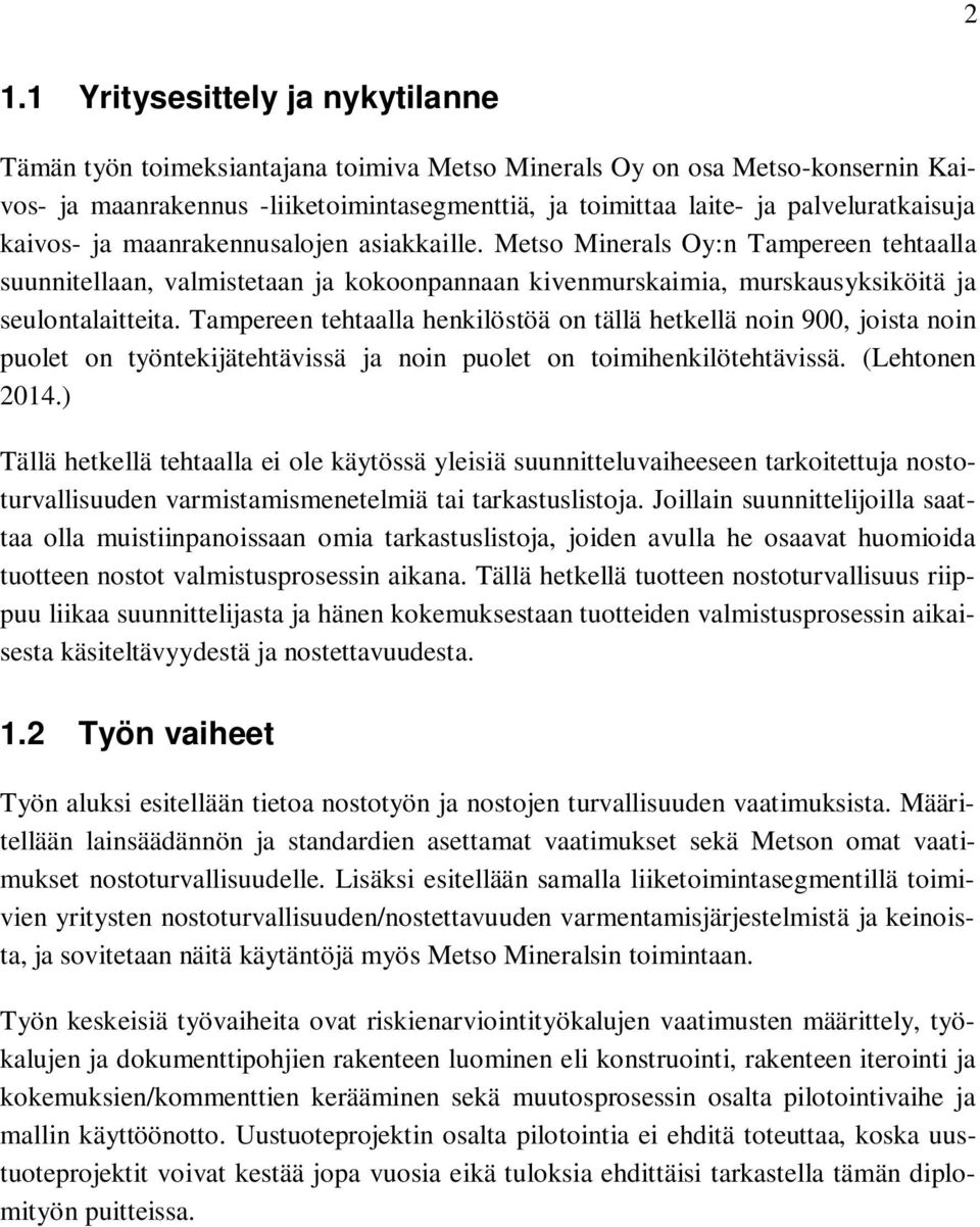 Metso Minerals Oy:n Tampereen tehtaalla suunnitellaan, valmistetaan ja kokoonpannaan kivenmurskaimia, murskausyksiköitä ja seulontalaitteita.