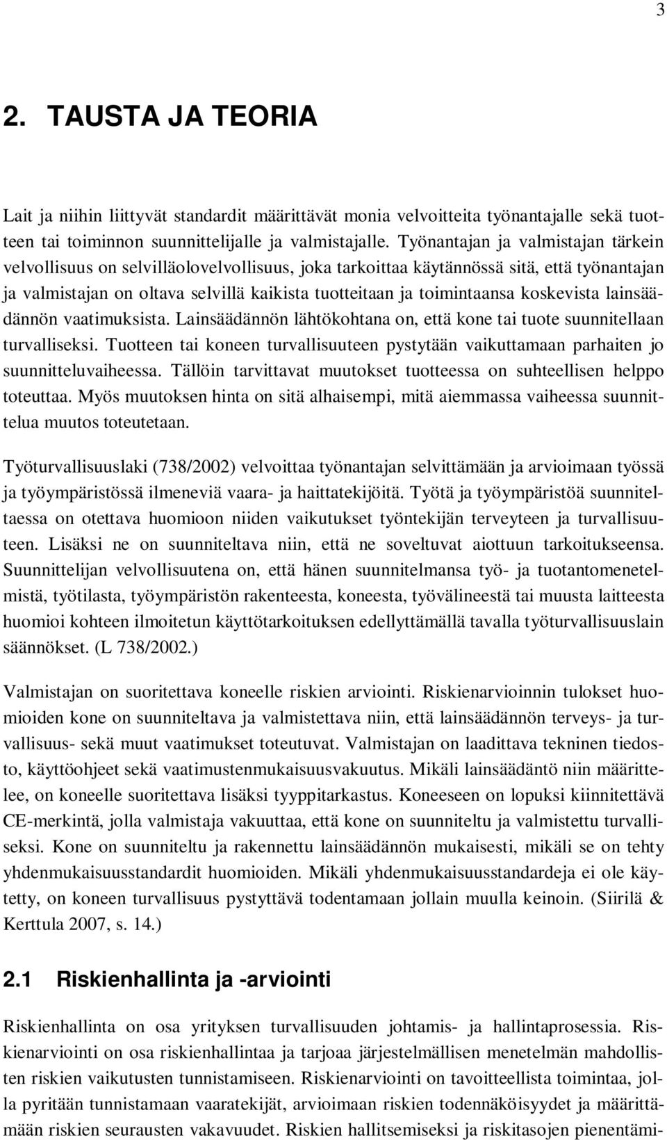 koskevista lainsäädännön vaatimuksista. Lainsäädännön lähtökohtana on, että kone tai tuote suunnitellaan turvalliseksi.