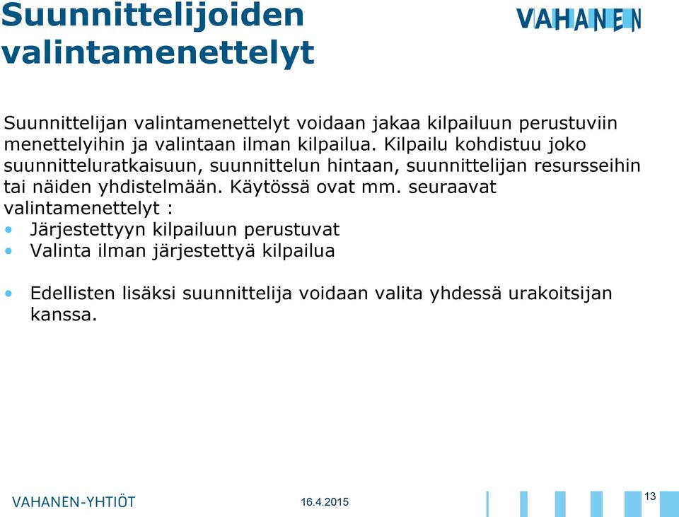 Kilpailu kohdistuu joko suunnitteluratkaisuun, suunnittelun hintaan, suunnittelijan resursseihin tai näiden