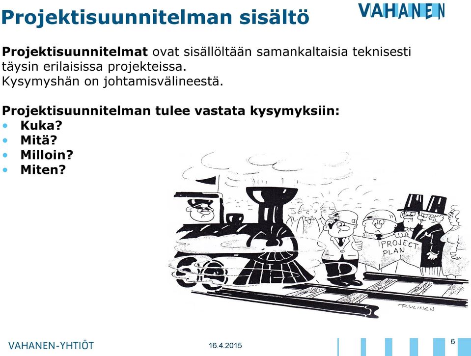 projekteissa. Kysymyshän on johtamisvälineestä.