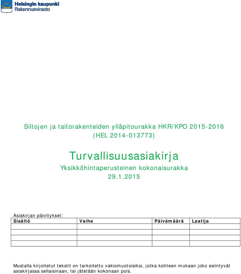 2015 Asiakirjan päivitykset: Sisältö Vaihe Päivämäärä Laatija Mustalla kirjoitetut tekstit