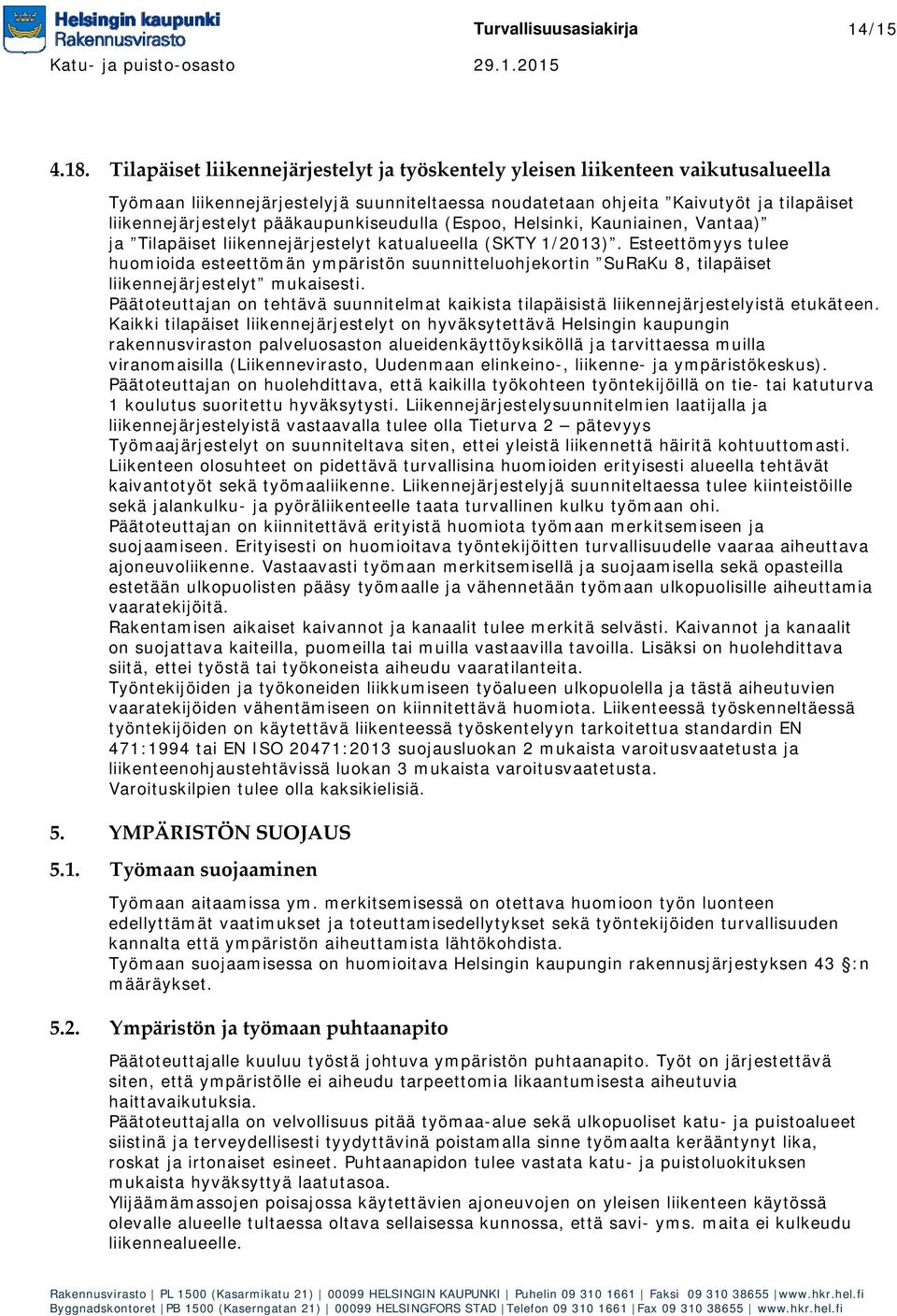 pääkaupunkiseudulla (Espoo, Helsinki, Kauniainen, Vantaa) ja Tilapäiset liikennejärjestelyt katualueella (SKTY 1/2013).