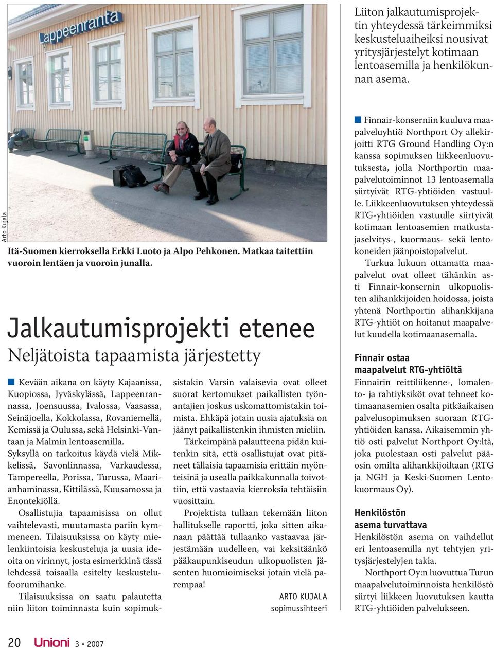 Jalkautumisprojekti etenee Neljätoista tapaamista järjestetty Kevään aikana on käyty Kajaanissa, Kuopiossa, Jyväskylässä, Lappeenrannassa, Joensuussa, Ivalossa, Vaasassa, Seinäjoella, Kokkolassa,