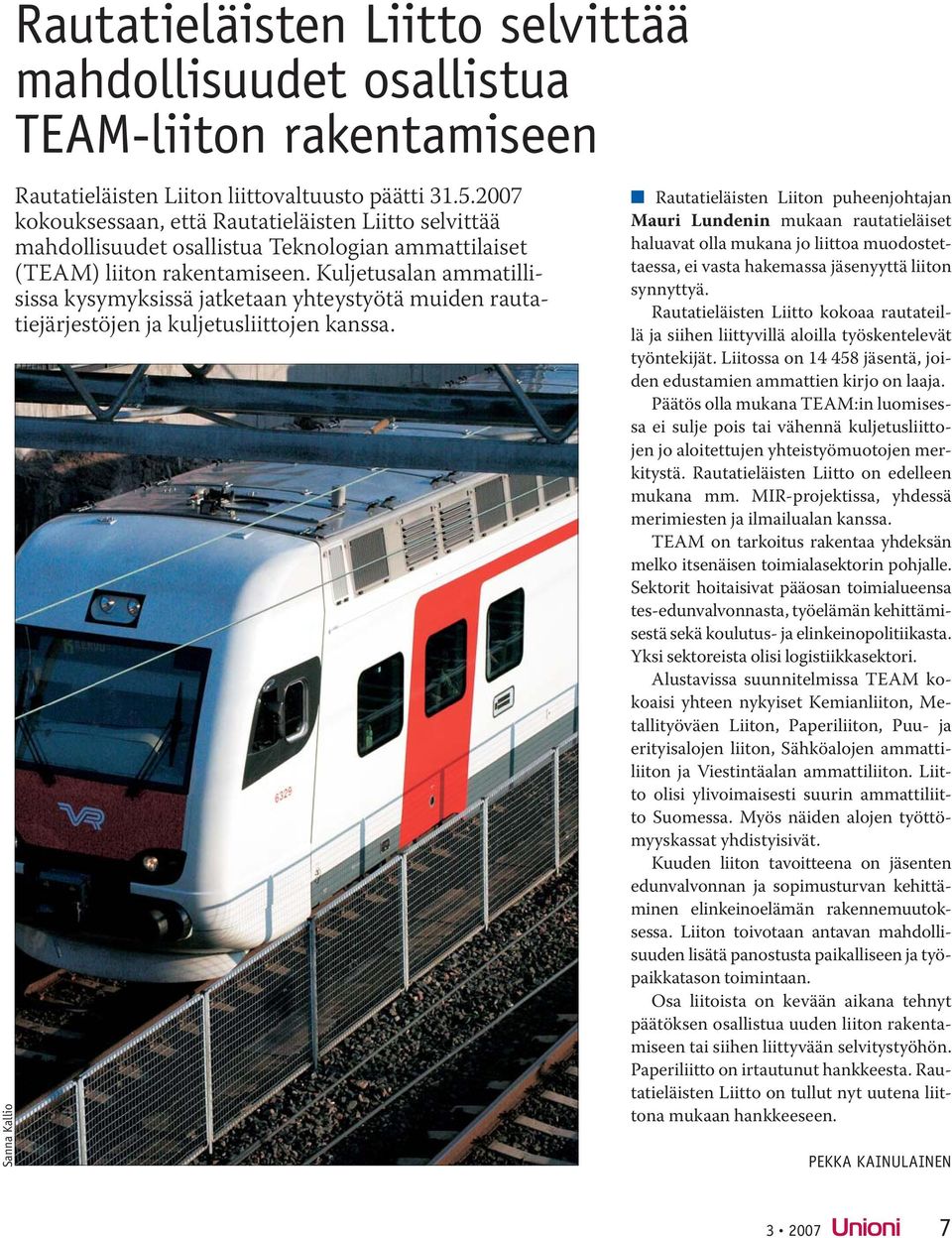 Kuljetusalan ammatillisissa kysymyksissä jatketaan yhteystyötä muiden rautatiejärjestöjen ja kuljetusliittojen kanssa.