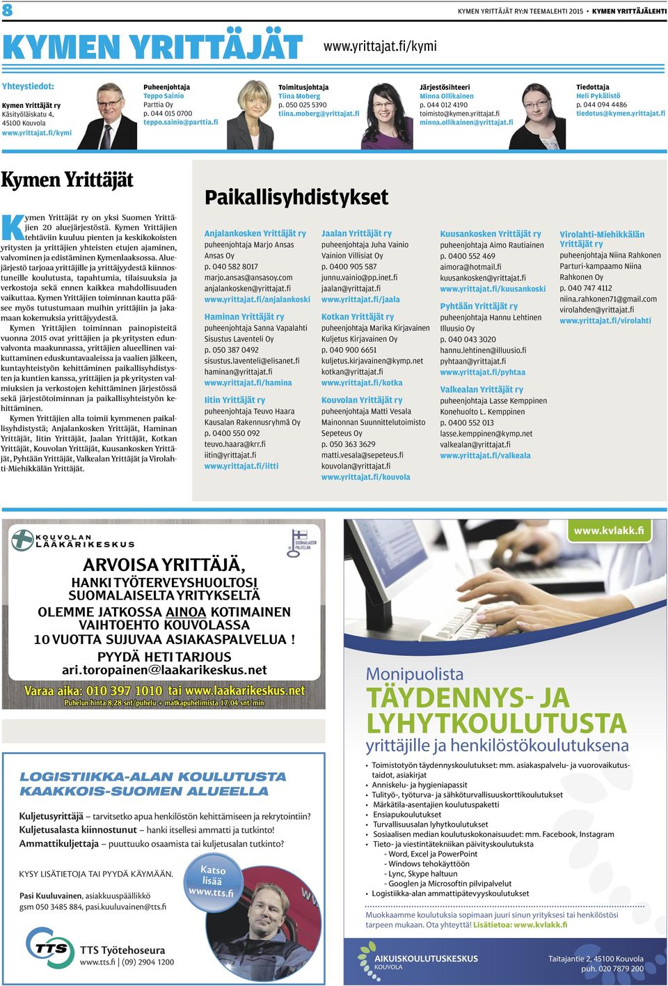 ollikainen@yrittajat.fi Tiedottaja Heli Pykälistö p. 044 094 4486 tiedotus@kymen.yrittajat.fi Kymen Yrittäjät Paikallisyhdistykset Kymen Yrittäjät ry on yksi Suomen Yrittäjien 20 aluejärjestöstä.