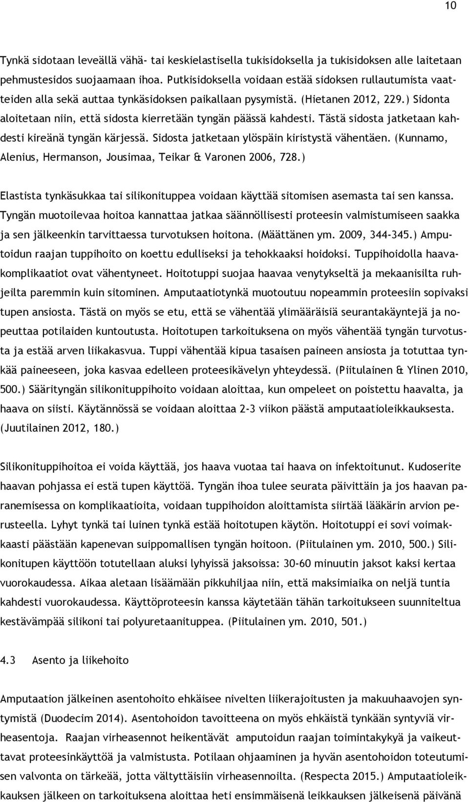 ) Sidonta aloitetaan niin, että sidosta kierretään tyngän päässä kahdesti. Tästä sidosta jatketaan kahdesti kireänä tyngän kärjessä. Sidosta jatketaan ylöspäin kiristystä vähentäen.