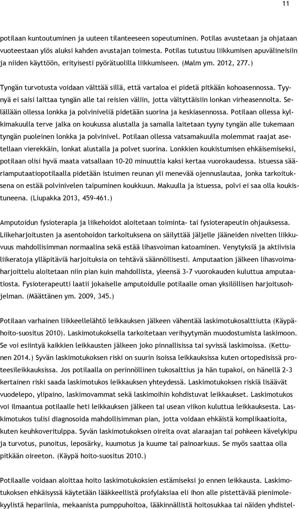 ) Tyngän turvotusta voidaan välttää sillä, että vartaloa ei pidetä pitkään kohoasennossa. Tyynyä ei saisi laittaa tyngän alle tai reisien väliin, jotta vältyttäisiin lonkan virheasennolta.