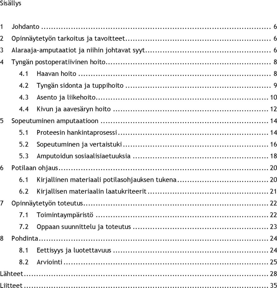 .. 14 5.2 Sopeutuminen ja vertaistuki... 16 5.3 Amputoidun sosiaalisiaetuuksia... 18 6 Potilaan ohjaus... 20 6.1 Kirjallinen materiaali potilasohjauksen tukena... 20 6.2 Kirjallisen materiaalin laatukriteerit.
